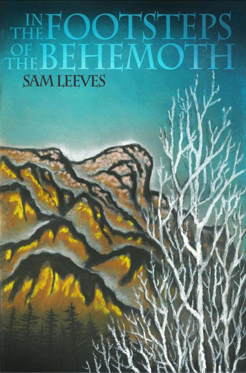 Cover of the book In The Footsteps Of The Behemoth by Sam Leeves, Mirador Publishing
