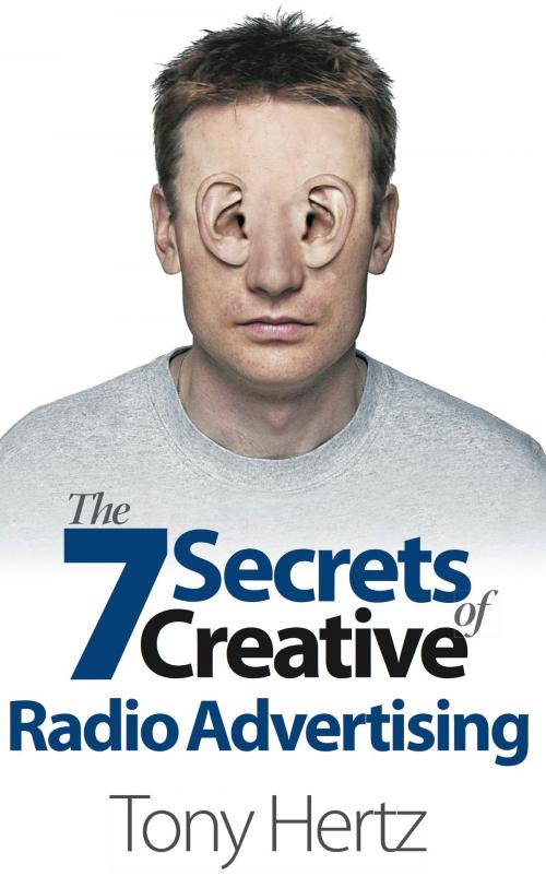 Cover of the book The 7 Secrets of Creative Radio Advertising by Tony Hertz, Panoma Press