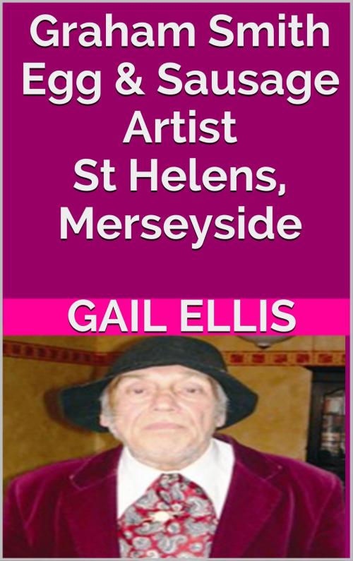 Cover of the book Graham Smith Egg & Sausage Artist St Helens, Merseyside by Gail Ellis, Book Treasury