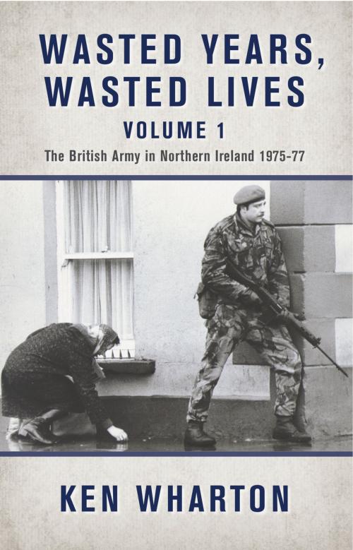 Cover of the book Wasted Years, Wasted Lives Volume 1 by Ken Wharton, Helion and Company