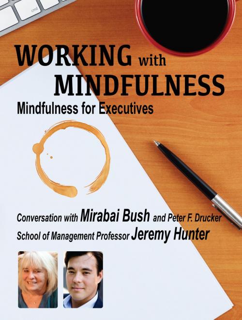 Cover of the book Working with Mindfulness: Mindfulness for Executives by Mirabai Bush, Jeremy Hunter, More Than Sound