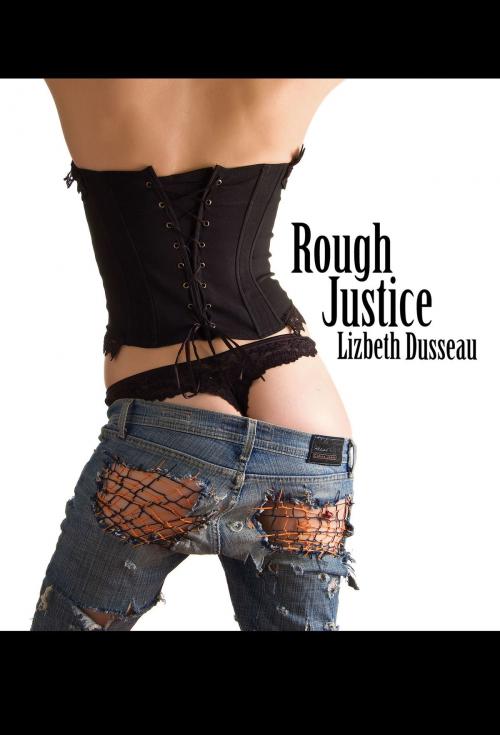 Cover of the book Rough Justice by Lizbeth Dusseau, Pink Flamingo