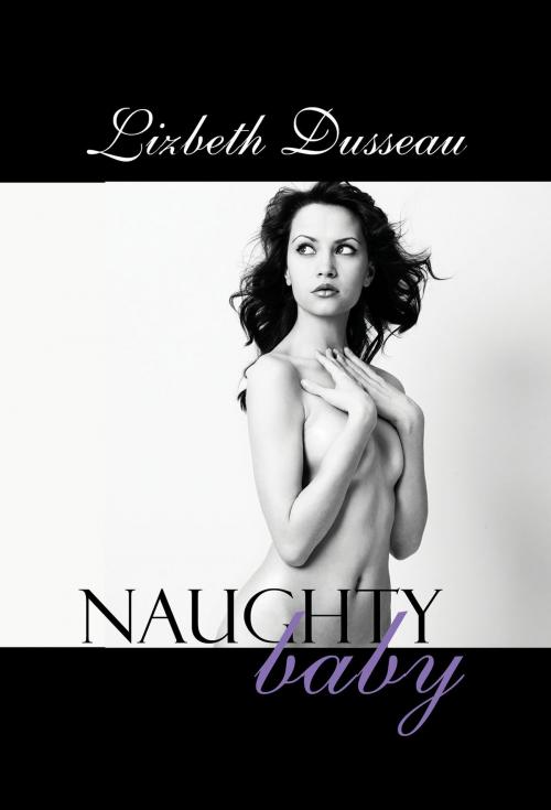 Cover of the book Naughty Baby by Lizbeth Dusseau, Pink Flamingo