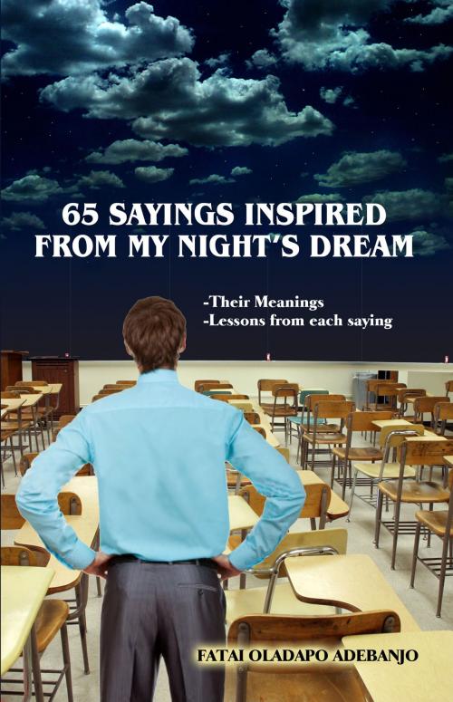 Cover of the book 65 Sayings Inspired From My Night's Dream by Fatai Oladapo Adebanjo, LimeWorx Corporation / Pagedia.com