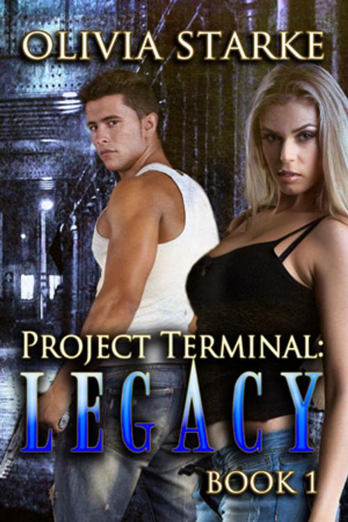 Cover of the book Project Terminal: Legacy by Olivia Starke, Beachwalk Press, Inc.