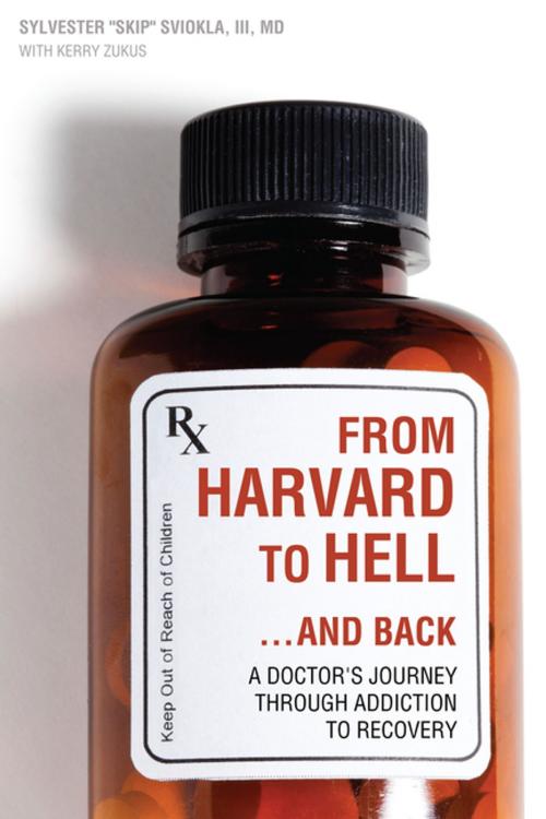 Cover of the book From Harvard to Hell...and Back by M.D. Sylvester Sviokla III, Kerry Zukus, Central Recovery Press, LLC