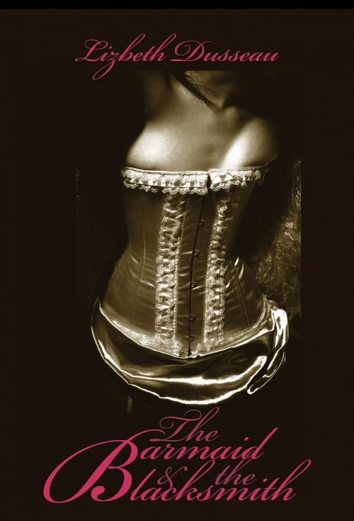 Cover of the book The Barmaid & The Blacksmith by Lizbeth Dusseau, Pink Flamingo