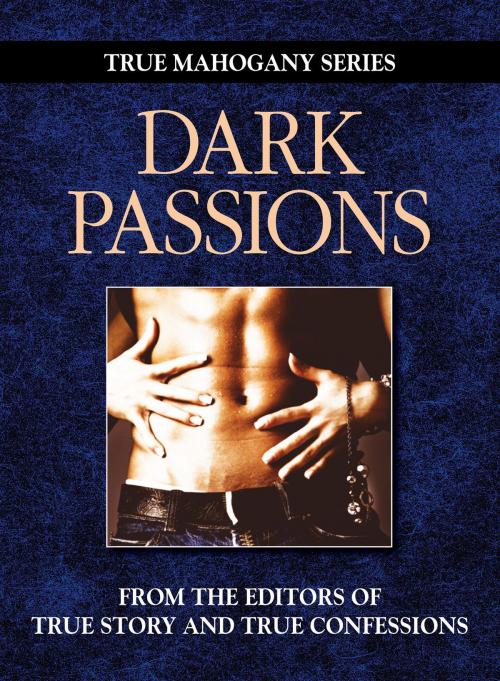 Cover of the book Dark Passion by The Editors Of True Story And True Confessions, True Renditions