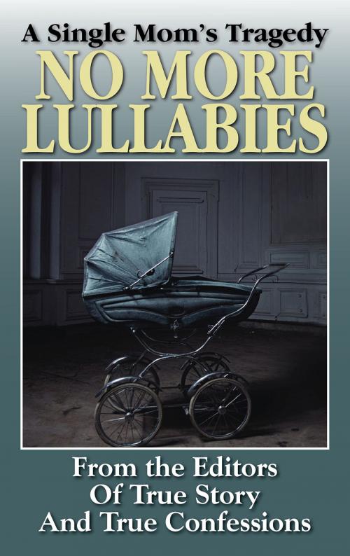 Cover of the book No More Lullabies by The Editors Of True Story And True Confessions, True Renditions