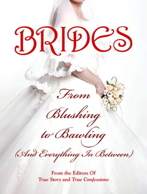 Cover of the book Brides: From Blushing To Bawling by The Editors Of True Story and True Confessions, True Renditions