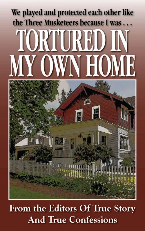 Cover of the book Tortured In My Own Home by The Editors Of True Story And True Confessions, True Renditions