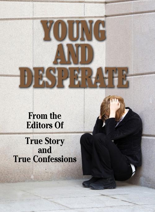 Cover of the book Young And Desperate by The Editors Of True Story And True Confessions, True Renditions