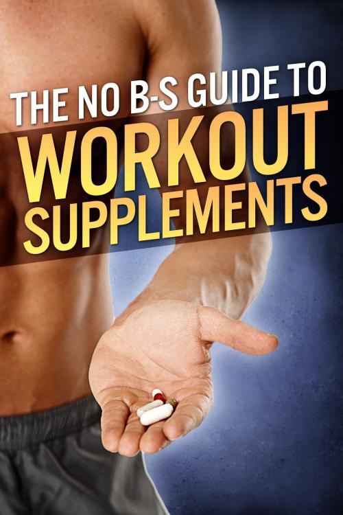 Cover of the book The No-BS Guide to Workout Supplements by Michael Matthews, Oculus Publishers