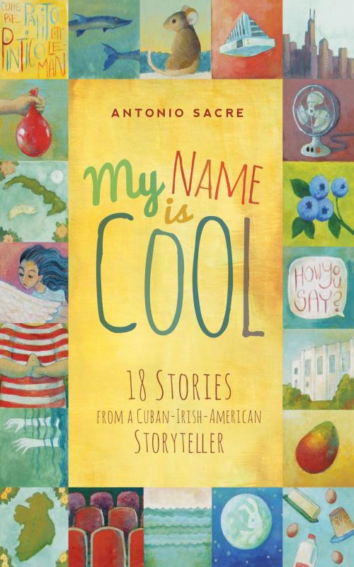 Cover of the book My Name Is Cool by Antonio Sacre, Familius