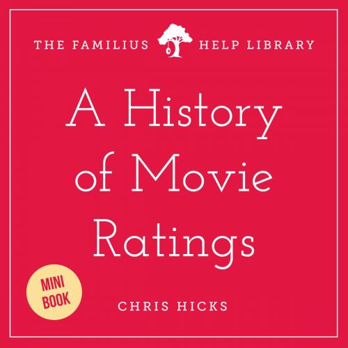 Cover of the book A History of Movie Ratings by Chris Hicks, Familius