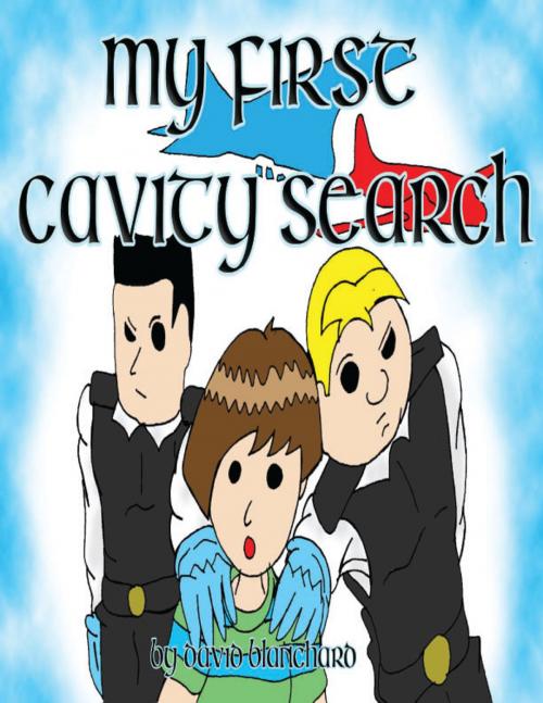 Cover of the book My First Cavity Search by David Blanchard, Perfect Commando Productions