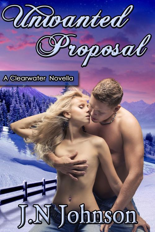 Cover of the book Unwanted Proposal by J.N Johnson, Sunshine Press