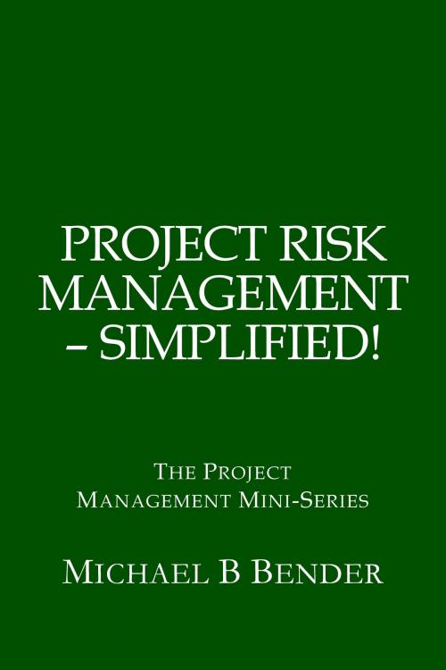 Cover of the book Project Risk Management: Simplified! by Michael Bender, Michael Bender