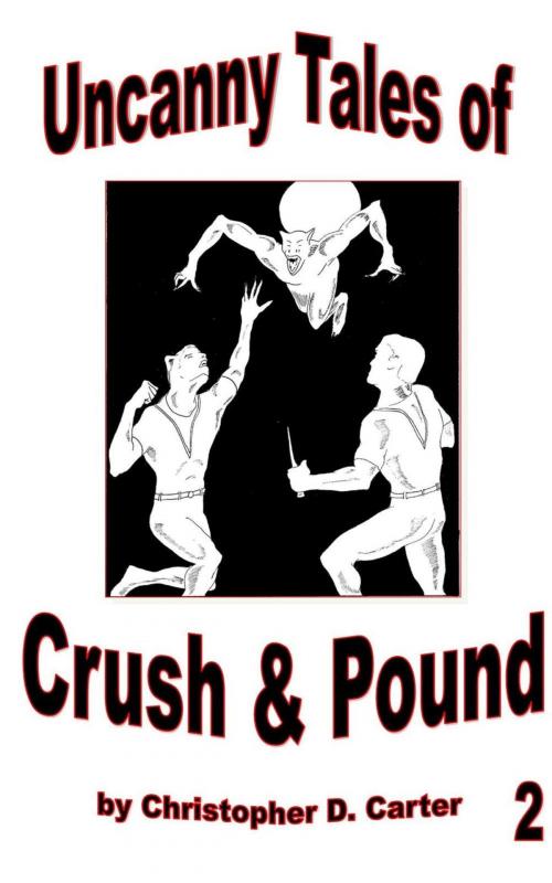 Cover of the book Uncanny Tales of Crush and Pound 2 by Christopher D. Carter, Christopher D. Carter