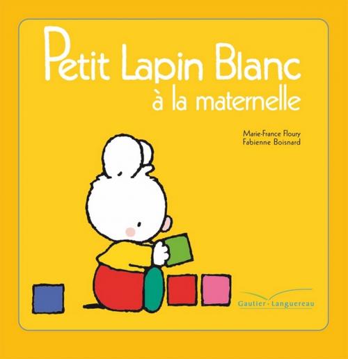 Cover of the book Petit Lapin Blanc à la maternelle by Marie-France Floury, Gautier Languereau