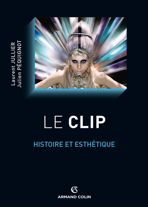 Cover of the book Le clip by Laurent Jullier, Julien Péquignot, Armand Colin