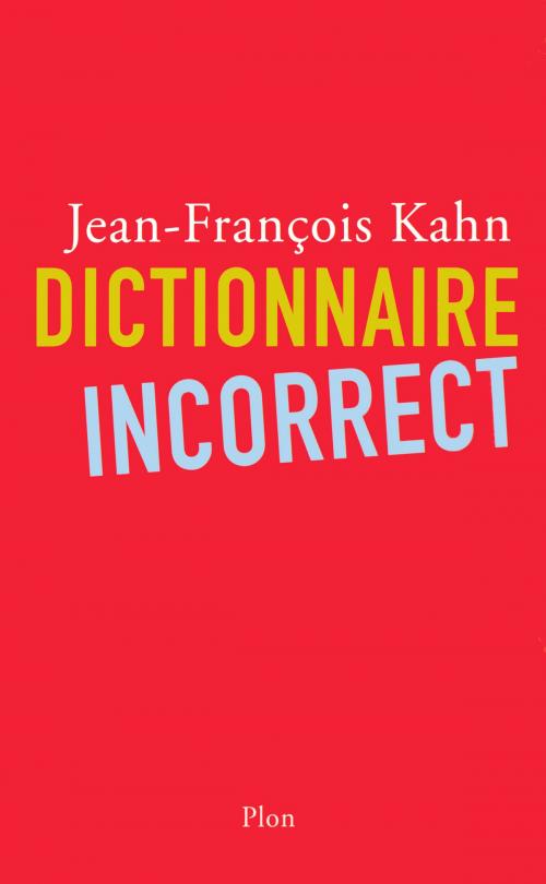 Cover of the book Dictionnaire incorrect by Jean-François KAHN, Place des éditeurs