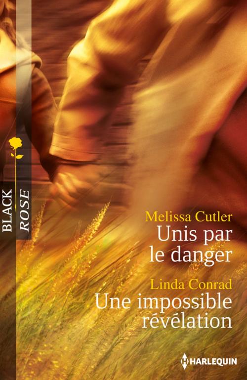 Cover of the book Unis par le danger - Une impossible révélation by Melissa Cutler, Linda Conrad, Harlequin