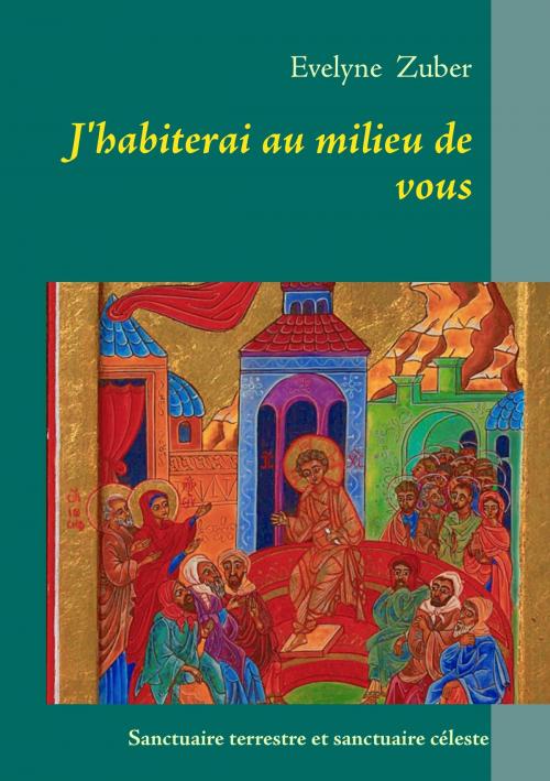 Cover of the book J'habiterai au milieu de vous by Evelyne Zuber, Books on Demand