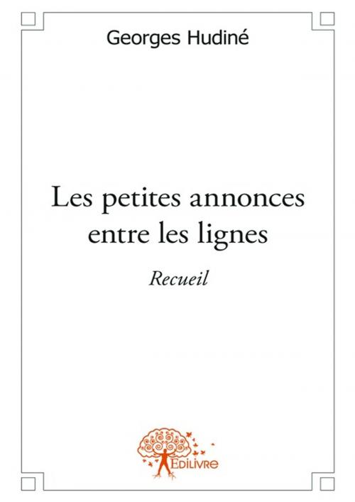 Cover of the book Les petites annonces entre les lignes by Georges Hudiné, Editions Edilivre