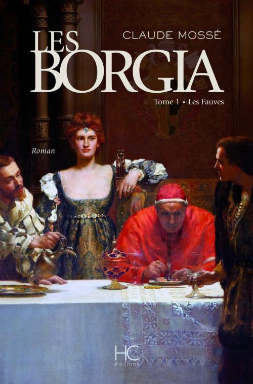 Cover of the book Les borgia - tome 1 - Les fauves by Claude Mosse, Nicole Pallanchard, HC éditions