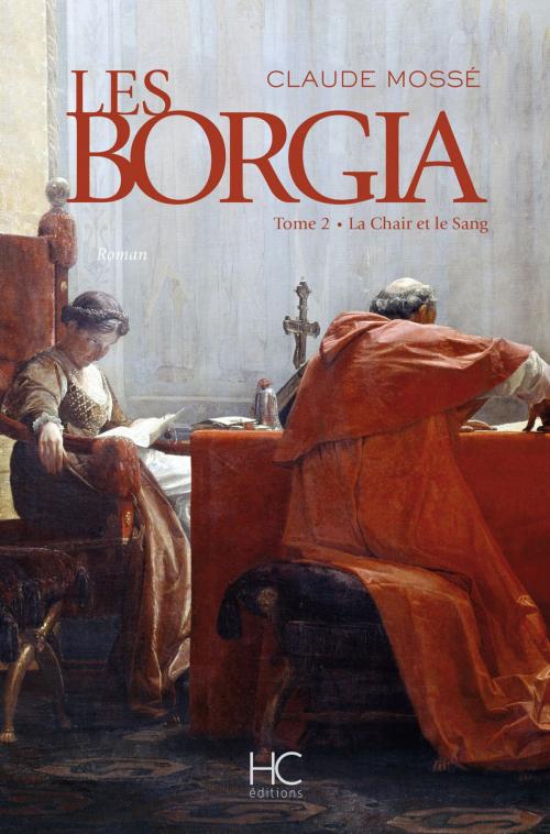 Cover of the book Les borgia - tome 2 - La chair et le sang by Claude Mosse, Nicole Pallanchard, HC éditions