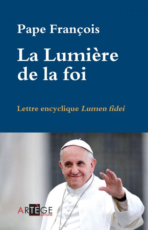 Cover of the book La Lumière de la foi by Pape François, Artège Editions