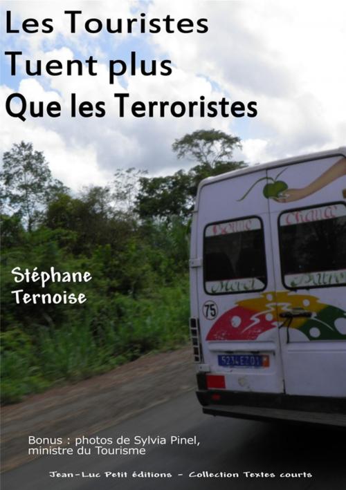 Cover of the book Les Touristes Tuent plus que les Terroristes by Stéphane Ternoise, Jean-Luc PETIT Editions