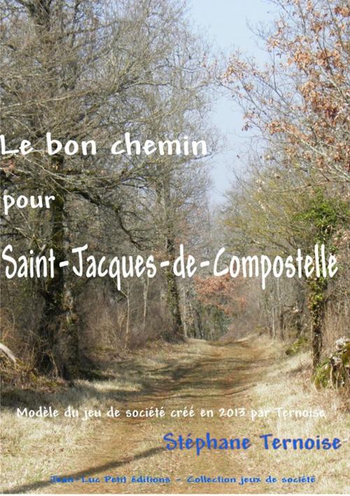 Cover of the book Le bon chemin pour Saint-Jacques-de-Compostelle by Stéphane Ternoise, Jean-Luc PETIT Editions