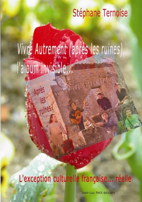 Cover of the book Vivre Autrement (après les ruines), l'album invisible... by Stéphane Ternoise, Jean-Luc PETIT Editions