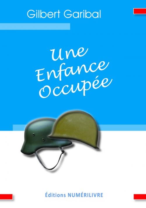 Cover of the book Une enfance occupée by Gilbert Garibal, Numerilivre