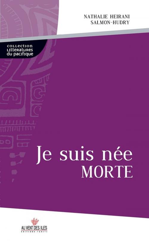 Cover of the book Je suis née morte by Nathalie Heirani Salmon-Hudry, Au vent des îles
