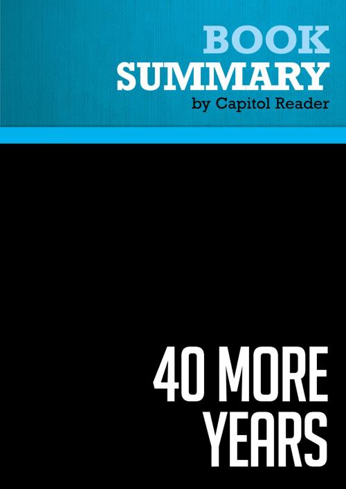 Cover of the book Summary of 40 More years : How the Democrats Will Rule the Next Generation by Capitol Reader, Must Read Summaries