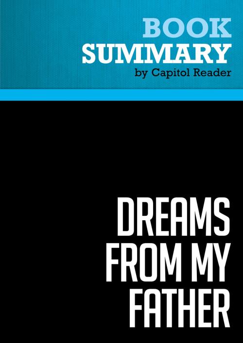Cover of the book Summary of Dreams From My Father : A Story of Race and Inheritancee by Capitol Reader, Must Read Summaries