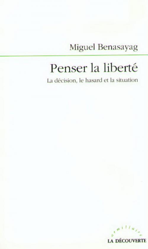 Cover of the book Penser la liberté by Miguel BENASAYAG, La Découverte