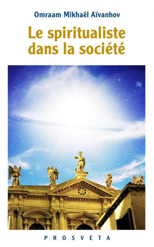 Cover of the book Le spiritualiste dans la société by Omraam Mikhaël Aïvanhov, Editions Prosveta