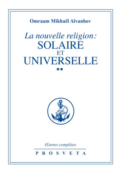 Cover of the book La nouvelle religion : SOLAIRE ET UNIVERSELLE by Omraam Mikhaël Aïvanhov, Editions Prosveta