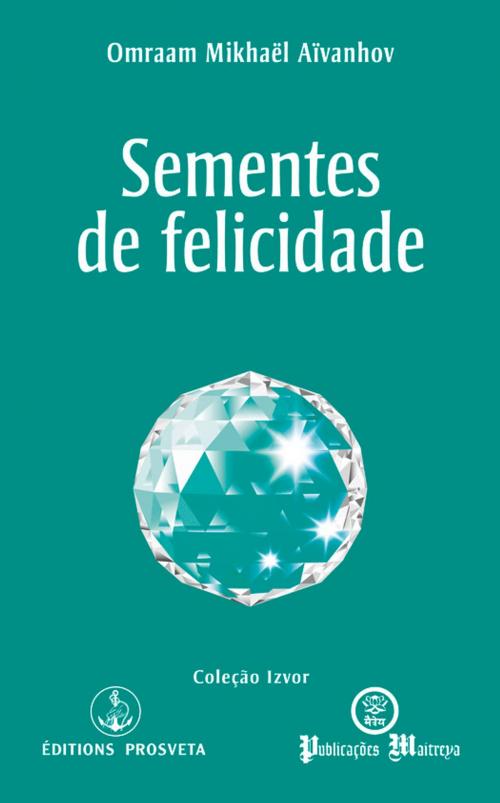 Cover of the book Sementes de felicidade by Omraam Mikhaël Aïvanhov, Editions Prosveta