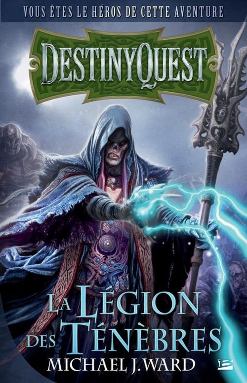 Cover of the book Destiny Quest: La Légion des Ténèbres by Michael J. Ward, Bragelonne