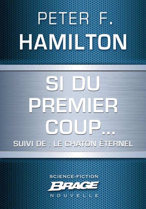 Cover of the book Si du premier coup... (suivi de) Le Chaton éternel by Peter F. Hamilton, Bragelonne