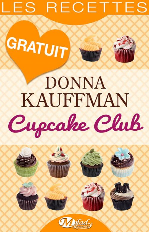 Cover of the book Cupcake Club — Les Recettes by Donna Kauffman, Milady