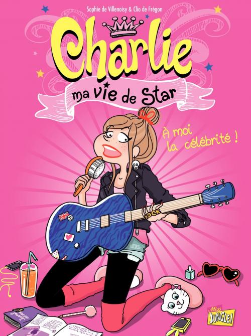 Cover of the book Charlie, ma vie de star - Tome 1 by Anne-Olivia Messana, Sophie de Villenoisy, Jungle