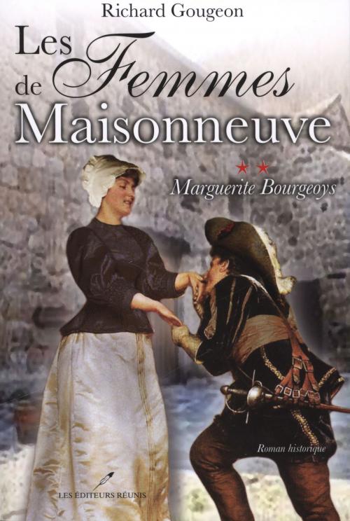 Cover of the book Les femmes de Maisonneuve 2 : Marguerite Bourgeoys by Richard Gougeon, LES EDITEURS RÉUNIS