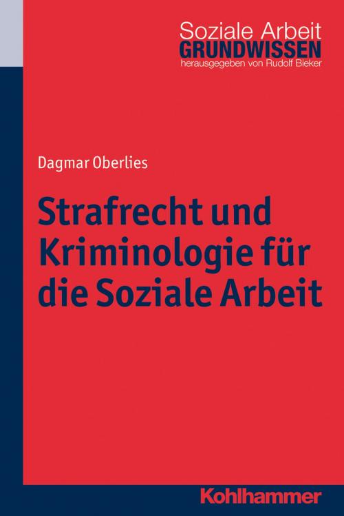 Cover of the book Strafrecht und Kriminologie für die Soziale Arbeit by Dagmar Oberlies, Rudolf Bieker, Kohlhammer Verlag