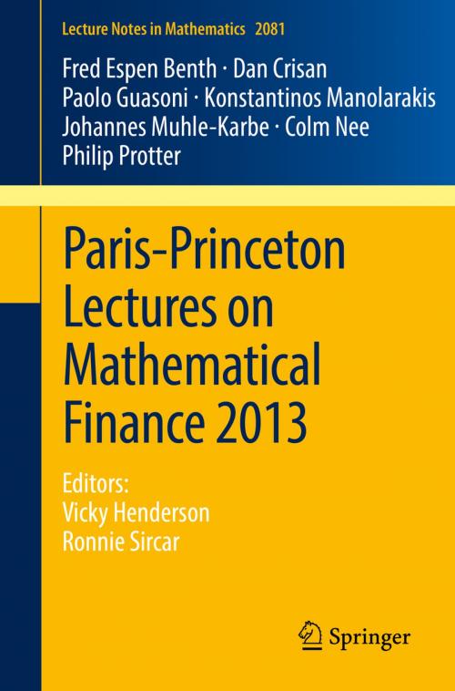 Cover of the book Paris-Princeton Lectures on Mathematical Finance 2013 by Fred Espen Benth, Dan Crisan, Paolo Guasoni, Konstantinos Manolarakis, Johannes Muhle-Karbe, Colm Nee, Philip Protter, Vicky Henderson, Ronnie Sircar, Springer International Publishing